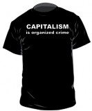 Capitalism is organized crime - T-Shirt